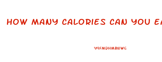 how many calories can you eat to lose weight