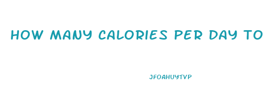 how many calories per day to lose weight