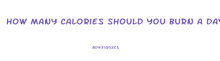how many calories should you burn a day to lose weight