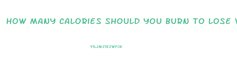 how many calories should you burn to lose weight