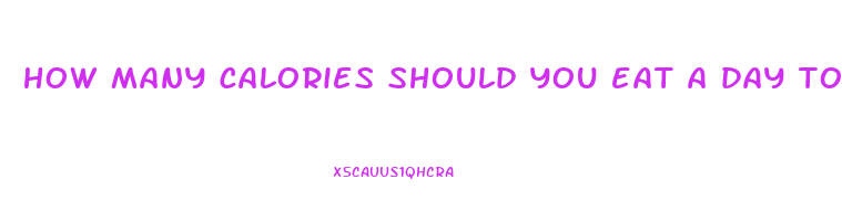 how many calories should you eat a day to lose weight