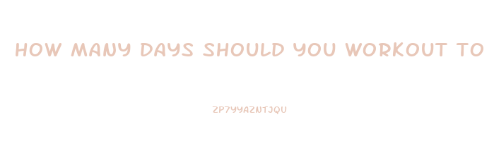 how many days should you workout to lose weight