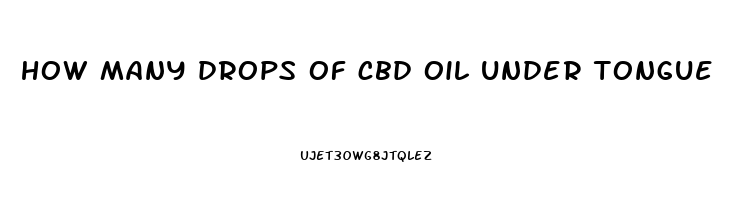 how many drops of cbd oil under tongue