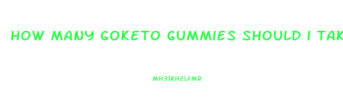 how many goketo gummies should i take