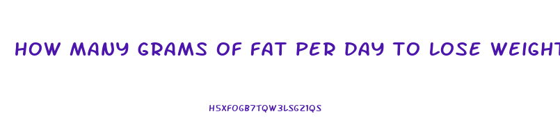 how many grams of fat per day to lose weight