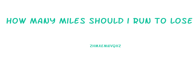 how many miles should i run to lose weight