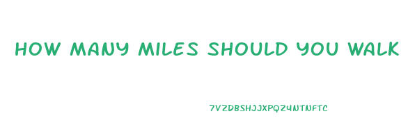 how many miles should you walk to lose weight