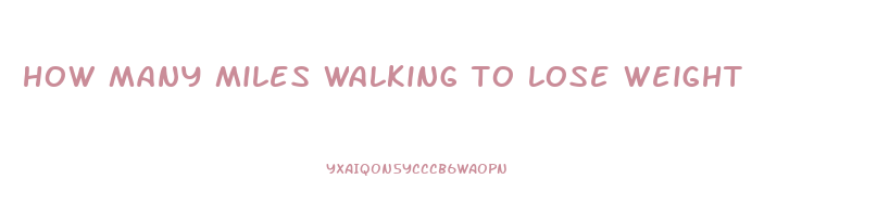 how many miles walking to lose weight