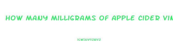 how many milligrams of apple cider vinegar