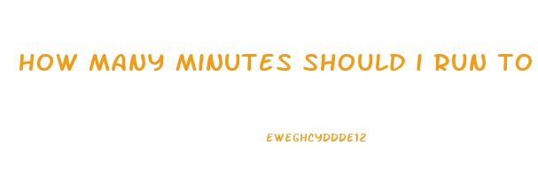 how many minutes should i run to lose weight