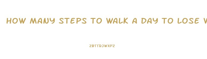 how many steps to walk a day to lose weight