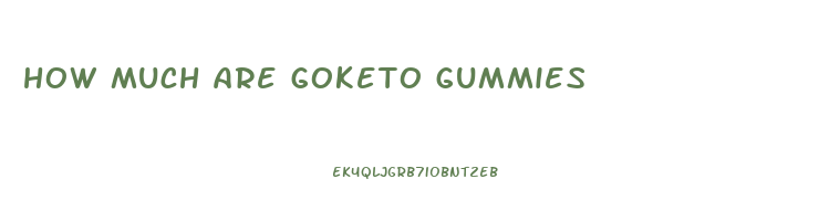 how much are goketo gummies