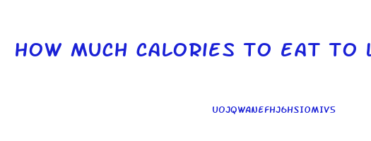 how much calories to eat to lose weight