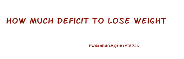 how much deficit to lose weight