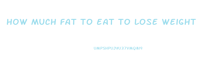 how much fat to eat to lose weight