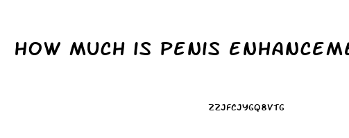 how much is penis enhancement