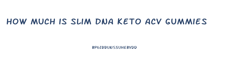 how much is slim dna keto acv gummies