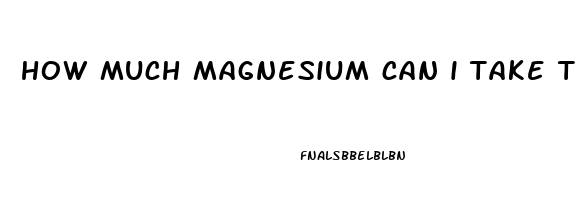 how much magnesium can i take to help me sleep