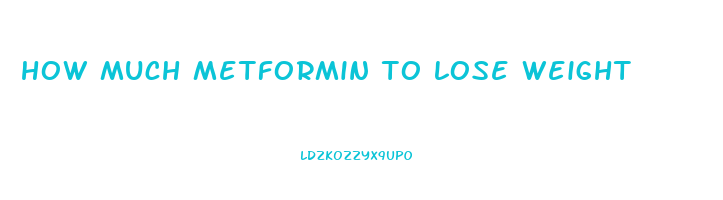 how much metformin to lose weight