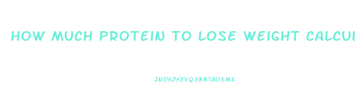 how much protein to lose weight calculator