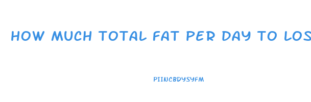 how much total fat per day to lose weight