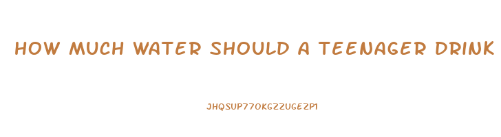 how much water should a teenager drink to lose weight