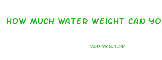 how much water weight can you lose in a week