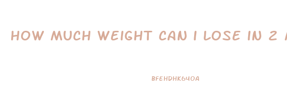 how much weight can i lose in 2 months