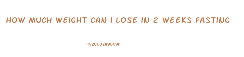 how much weight can i lose in 2 weeks fasting