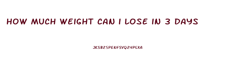 how much weight can i lose in 3 days