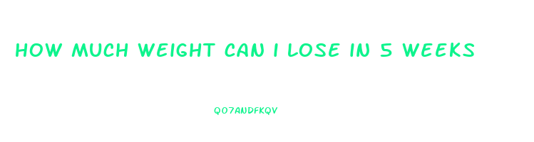 how much weight can i lose in 5 weeks