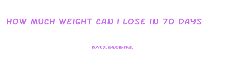how much weight can i lose in 70 days