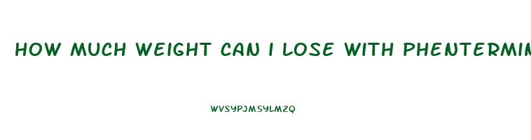 how much weight can i lose with phentermine