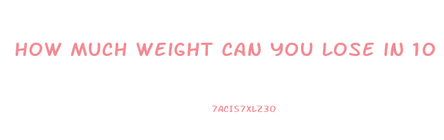 how much weight can you lose in 10 days