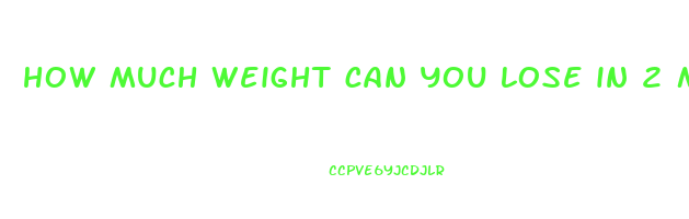 how much weight can you lose in 2 months