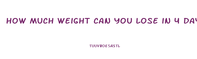 how much weight can you lose in 4 days