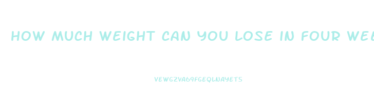 how much weight can you lose in four weeks