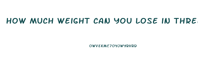 how much weight can you lose in three weeks