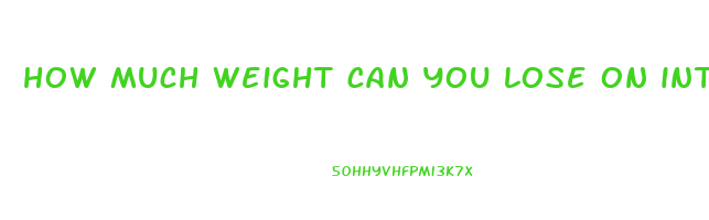 how much weight can you lose on intermittent fasting