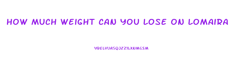 how much weight can you lose on lomaira