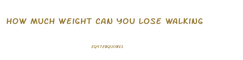 how much weight can you lose walking