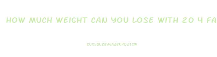 how much weight can you lose with 20 4 fasting