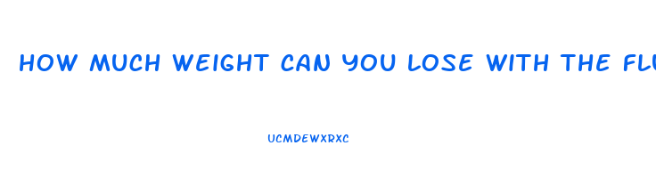 how much weight can you lose with the flu