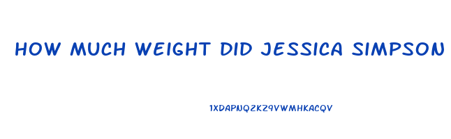how much weight did jessica simpson lose