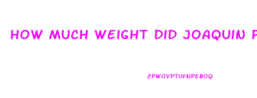 how much weight did joaquin phoenix lose for joker