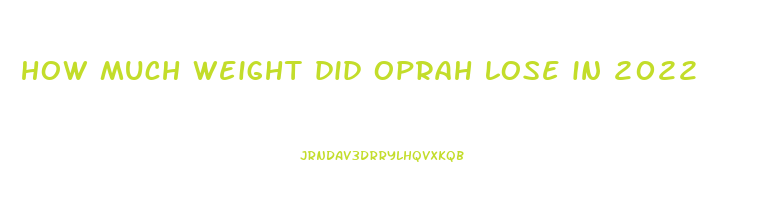 how much weight did oprah lose in 2022