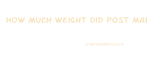 how much weight did post malone lose
