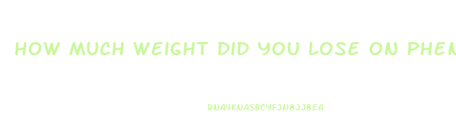 how much weight did you lose on phentermine