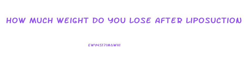 how much weight do you lose after liposuction