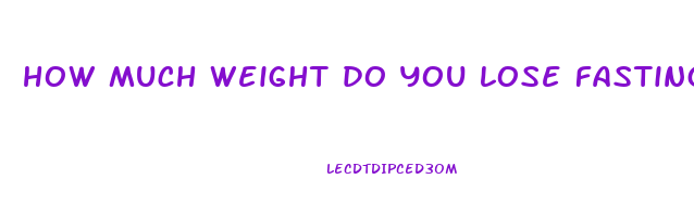 how much weight do you lose fasting for 24 hours